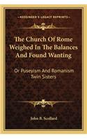 Church of Rome Weighed in the Balances and Found Wanting