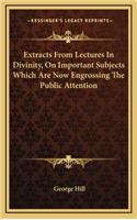 Extracts from Lectures in Divinity, on Important Subjects Which Are Now Engrossing the Public Attention