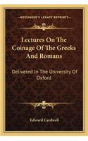 Lectures On The Coinage Of The Greeks And Romans: Delivered In The University Of Oxford(English)