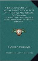 A Brief Account of the Moral and Political Acts of the Kings and Queens of England