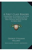 A First Class Reader: Consisting Of Extracts, In Prose And Verse, With Biographical And Critical Notices Of The Author (1861)(English)