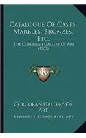 Catalogue of Casts, Marbles, Bronzes, Etc.