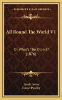 All Round The World V1: Or What's The Object? (1876)