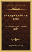 Kings Of Judah And Israel: Or The History Of The Jews (1837)