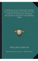 Rational And Scriptural Review Of The Sacramental System Of The Church Of England, Showing The Urgent Necessity For Reform (1870)