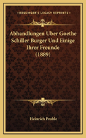 Abhandlungen Uber Goethe Schiller Burger Und Einige Ihrer Freunde (1889)