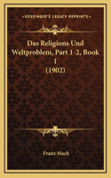 Das Religions Und Weltproblem, Part 1-2, Book 1 (1902)