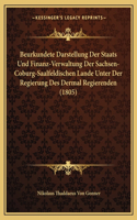 Beurkundete Darstellung Der Staats Und Finanz-Verwaltung Der Sachsen-Coburg-Saalfeldischen Lande Unter Der Regierung Des Dermal Regierenden (1805): (German)