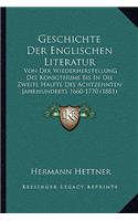 Geschichte Der Englischen Literatur: Von Der Wiederherstellung Des Konigthums Bis in Die Zweite Halfte Des Achtzehnten Jahrhunderts 1660-1770 (1881)