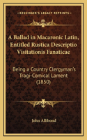 A Ballad in Macaronic Latin, Entitled Rustica Descriptio Visitationis Fanaticae