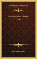 Our Northwest Frontier (1856)