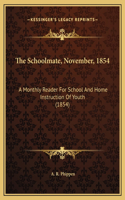 The Schoolmate, November, 1854: A Monthly Reader For School And Home Instruction Of Youth (1854)