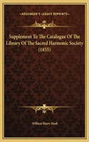 Supplement To The Catalogue Of The Library Of The Sacred Harmonic Society (1855)