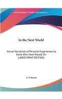 In the Next World: Actual Narratives of Personal Experiences by Some Who Have Passed on (Large Print Edition)