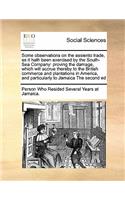 Some observations on the assiento trade, as it hath been exercised by the South-Sea Company: proving the damage, which will accrue thereby to the British commerce and plantations in America, and particularly to Jamaica The second ed(English)