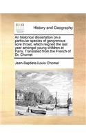 An historical dissertation on a particular species of gangrenous sore throat, which reigned the last year amongst young children at Paris. Translated from the French of Dr. Chomel