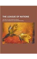 The League of Nations; The Way to the World's Peace