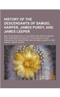 History of the Descendants of Samuel Harper, James Purdy, and James Leeper; And Other Branches of the Leeper and Harper Families, with Addresses Deliv