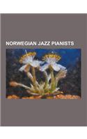 Norwegian Jazz Pianists: Brynjulf Blix, Bugge Wesseltoft, Christian Wallumrod, Dag Arnesen, Egil Kapstad, Eldbjorg Raknes, Erlend Skomsvoll, Fr