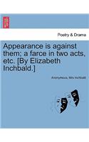 Appearance Is Against Them; A Farce in Two Acts, Etc. [by Elizabeth Inchbald.]