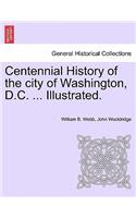 Centennial History of the city of Washington, D.C. ... Illustrated.