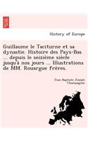 Guillaume le Taciturne et sa dynastie. Histoire des Pays-Bas ... depuis le seizième siècle jusqu'à nos jours ... Illustrations de MM. Rouargue frères.