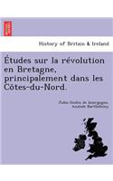 Etudes Sur La Revolution En Bretagne, Principalement Dans Les Cotes-Du-Nord.