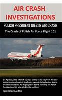 Air Crash Investigations: POLISH PRESIDENT DIES IN AIR CRASH The Crash of Polish Air Force Flight 101