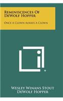 Reminiscences Of DeWolf Hopper: Once A Clown Always A Clown(English)