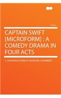 Captain Swift [microform]: A Comedy Drama in Four Acts