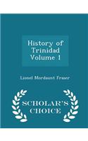 History of Trinidad Volume 1 - Scholar's Choice Edition