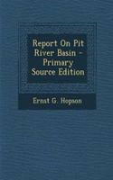 Report on Pit River Basin - Primary Source Edition