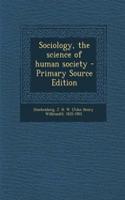 Sociology, the Science of Human Society - Primary Source Edition