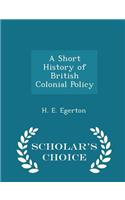 A Short History of British Colonial Policy - Scholar's Choice Edition