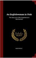 An Englishwoman in Utah: The Story of a Life's Experience in Mormonism