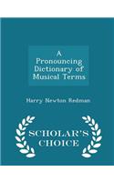 A Pronouncing Dictionary of Musical Terms - Scholar's Choice Edition