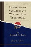 Separation of Variables and Wiener-Hopf Techniques (Classic Reprint)