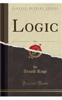 Logic, Vol. 1 (Classic Reprint)
