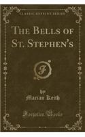 The Bells of St. Stephen's (Classic Reprint)