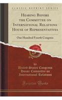 Hearing Before the Committee on International Relations House of Representatives: One Hundred Fourth Congress (Classic Reprint)