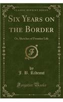 Six Years on the Border