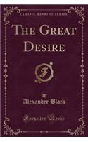 The Great Desire (Classic Reprint)