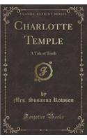 Charlotte Temple: A Tale of Truth (Classic Reprint)