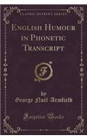 English Humour in Phonetic Transcript (Classic Reprint)