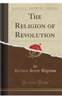 The Religion of Revolution (Classic Reprint)