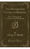 The Progressive Course in Reading, Vol. 5: Part I. Information, Literature, Oral Expression (Classic Reprint)