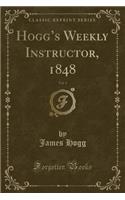 Hogg's Weekly Instructor, 1848, Vol. 1 (Classic Reprint)