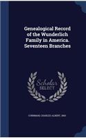Genealogical Record of the Wunderlich Family in America. Seventeen Branches