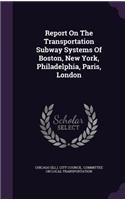 Report On The Transportation Subway Systems Of Boston, New York, Philadelphia, Paris, London