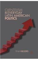 Clientelism in Everyday Latin American Politics